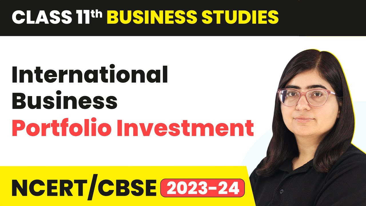 Class 11 Business Studies Chapter 11 | Portfolio Investment - International Business