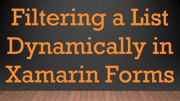 Filtering a List Dynamically in Xamarin Forms