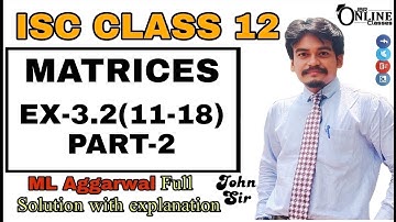 MATRICES EX-3.2(11-18)PART-2 ISC CLASS 12 || ML AGGARWAL || JBR ONLINE CLASSES