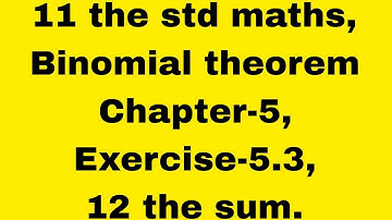 11 the std maths, binomial theorem,     chapter  -5,   Exercise-5.3, 12 th sum.