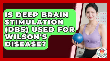 Is Deep Brain Stimulation (DBS) Used For Wilson
