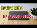 Review Laptop HP Probook 6570b |  Laptop doanh nhân sang trọng, cấu hình cao, bền bỉ