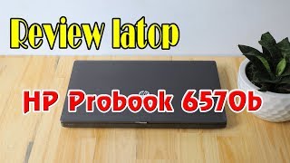 Review Laptop HP Probook 6570b |  Laptop doanh nhân sang trọng, cấu hình cao, bền bỉ