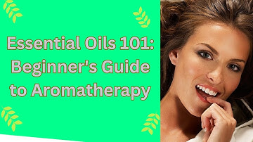 Essential Oils 101: Beginner