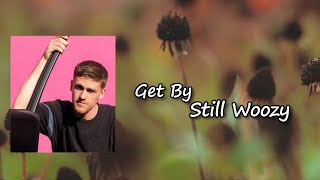 Still Woozy - Get By  Lyrics