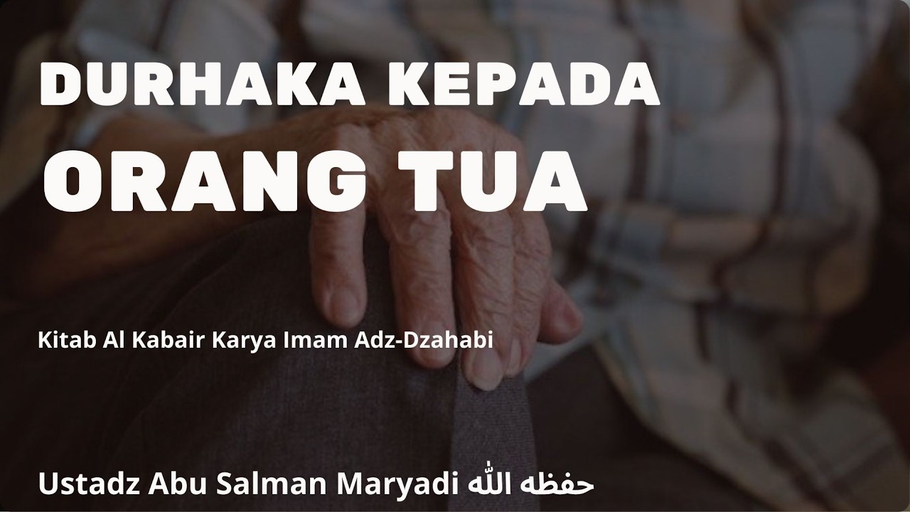 Durhaka Kepada Orang Tua | Ustadz Abu Salman Maryadi حفظه الله