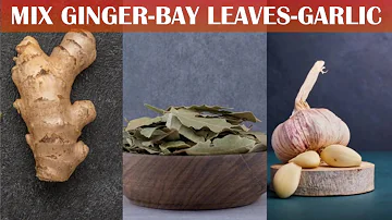 Mix Ginger, Bay leaves, & Garlic | This Happens to Your Body