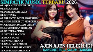 AJEN AJEN HELIKI LIKI - SALAH APA | SIMPATIK MUSIC FULL ALBUM 2026 | ALBUM DANGDUT KOPLO TERBARU