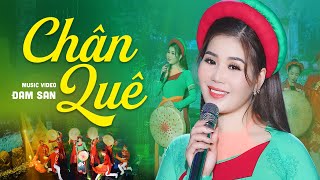 Video thumbnail of "Chân Quê (Hôm qua em đi tỉnh về) - Đam San | Cô Gái Hát Dân Ca Quê Hương Đốn Tim Triệu Người"