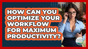 How Can You Optimize Your Workflow For Maximum Productivity? - The Personal Growth Path