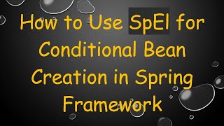 How to Use SpEl for Conditional Bean Creation in Spring Framework