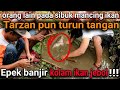 SEHABIS BANJIR ORANG ORANG SIBUK MANCING | DEDE INOEN AUTO NYEMPLUNG PANEN IKAN