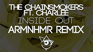 The Chainsmokers ft. Charlee - Inside Out (ARMNHMR Remix)