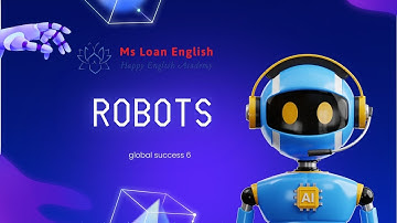 Unit 12 : Robots | Tiếng Anh lớp 6| cô Loan Tiếng Anh