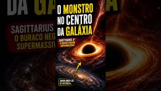 O monstro no centro da galáxia