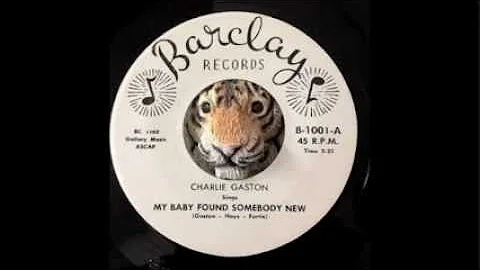 Charlie Gaston - My Baby Found Somebody New & Rock...