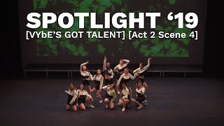 SPOTIGHT '19: VYbE's Got Talent | Act 2 Scene 4 | VYbE Dance Showcase