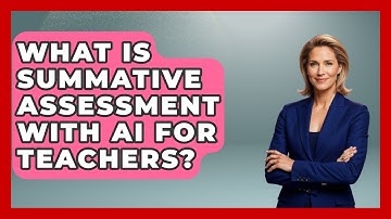 What Is Summative Assessment With AI For Teachers? - Safe AI for The Classroom
