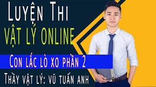 [BÀI 12] Con lắc lò xo phần 2 - Vật Lý 12 |  thầy Vũ Tuấn Anh | Luyên Thi Siêu Tốc
