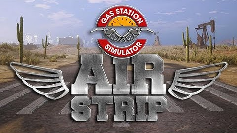 Gas Station Simulator - Airstrip DLC - Part 1