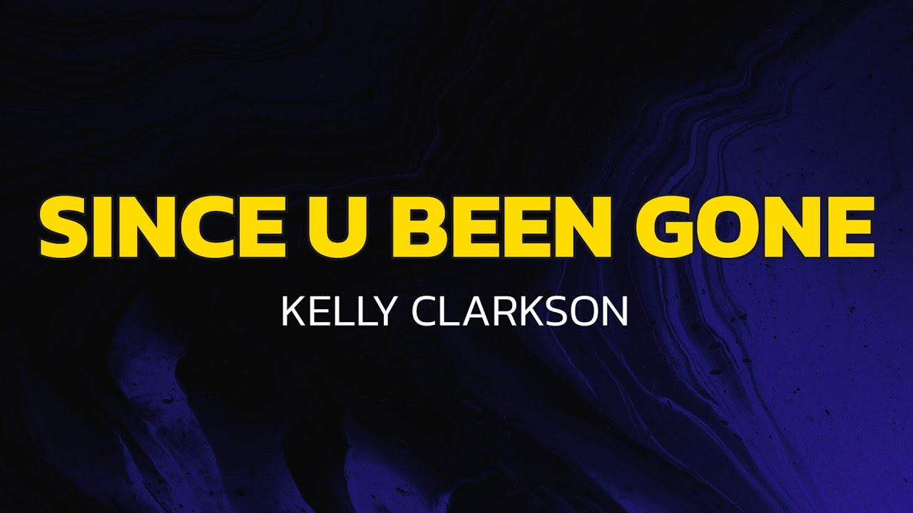 Kelly Clarkson - Since U Been Gone (Lyrics)