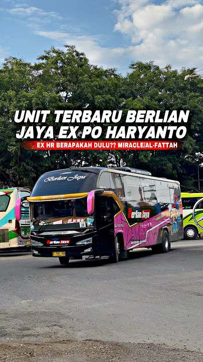 UNIT BERLIAN JAYA EX PO.HARYANTO | DULU INI EX HR BERAPA YA??