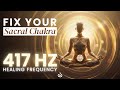 417 Hz Solfeggio Frequency: Sacral Chakra Healing, Remove Negative Energy