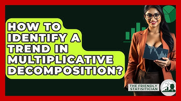 How To Identify A Trend In Multiplicative Decomposition? - The Friendly Statistician
