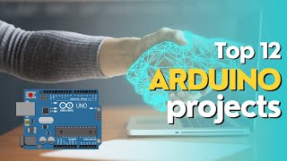 Top 12 Arduino Projects