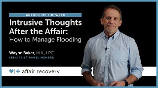 Intrusive Thoughts After the Affair: How to Manage Flooding