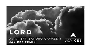 Lord - Avicii (ft. Sandro Cavazza) | Jay Cee remix