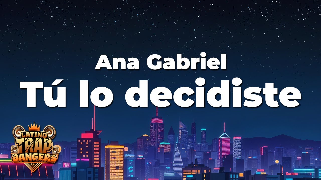 Ana Gabriel - Tú lo decidiste (Letra) Ana Gabriel - Tú lo decidiste (Letra)