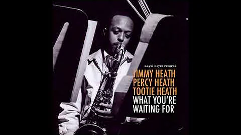 Jimmy Heath What You're Waiting For