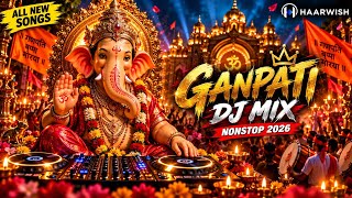 Ganpati Nonstop DJ Songs 2026 | All New Songs | Ganpati Bappa DJ Remix | Haarwish
