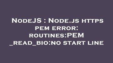 NodeJS : Node.js https pem error: routines:PEM_read_bio:no start line