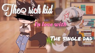 The Rich “Kid” in love with the Single Dad(GCMM)(LGBTQ+) A BIG TWIST!!!