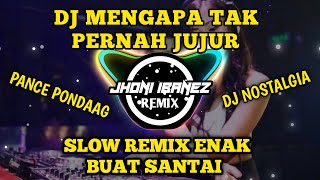 DJ MENGAPA TAK PERNAH JUJUR ( SLOW REMIX ENAK BUAT SANTAI ) JHONI IBANEZ REMIX