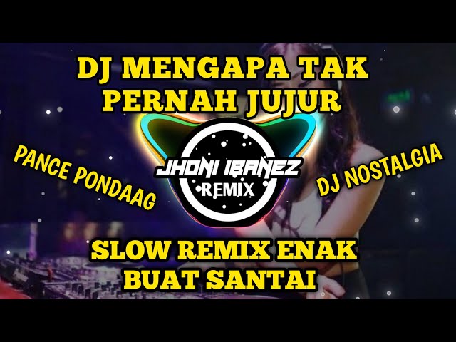 DJ MENGAPA TAK PERNAH JUJUR ( SLOW REMIX ENAK BUAT SANTAI ) JHONI IBANEZ REMIX class=