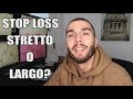 Stop Loss : Stretto O Largo?