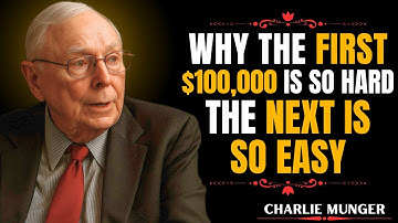 Charlie Munger: Why The First $100,000 Is So Hard And The Next Is Easy?