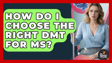 How Do I Choose The Right DMT For MS? - MS Support Network
