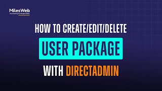 how to create/edit/delete user package with directadmin? | milesweb