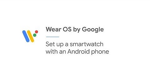 Set up a Wear OS smartwatch with an Android phone