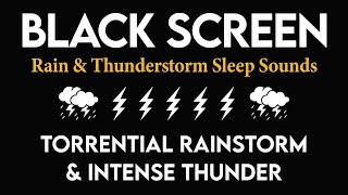 Rain &amp; Thunderstorm Sleep Sounds - Torrential Rainstorm &amp; Intense Thunder at Night - Black Screen