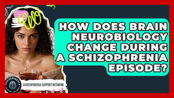 How Does Brain Neurobiology Change During A Schizophrenia Episode? - Schizophrenia Support Network
