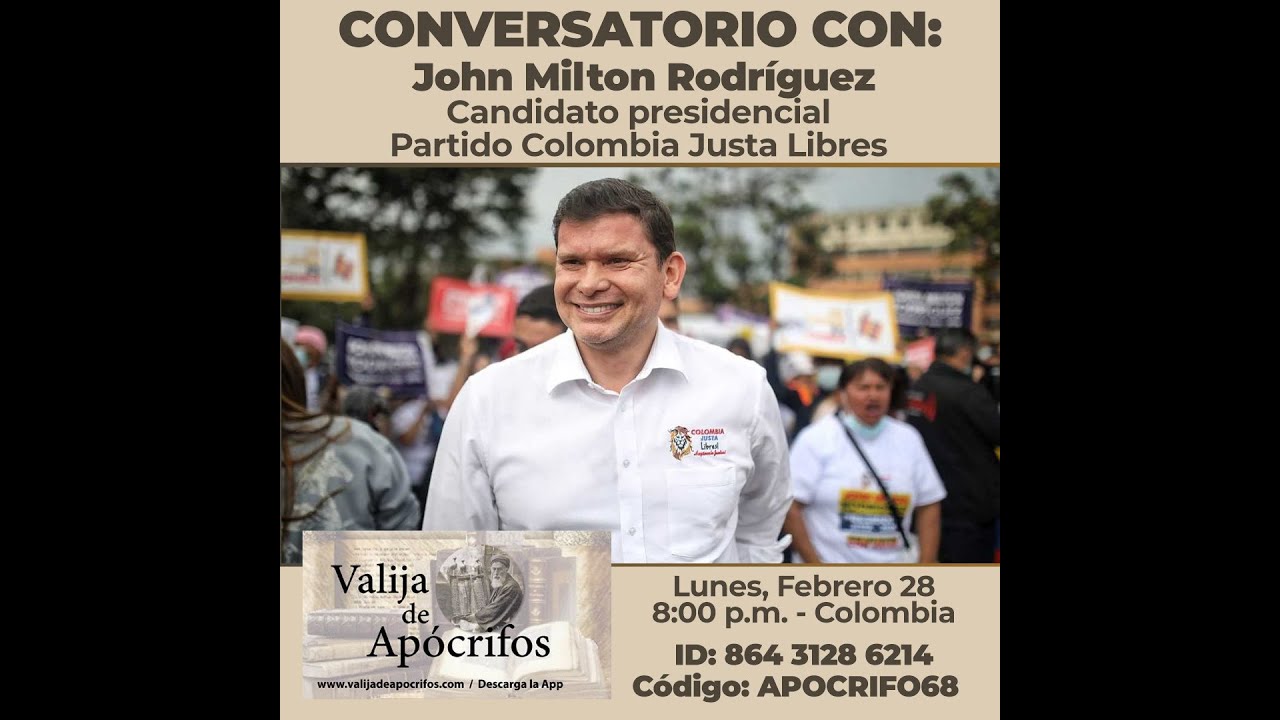 VIDEO: Conversatorio con John Milton Rodriguez. Candidato Presidencial partido Colombia Justa Libres
