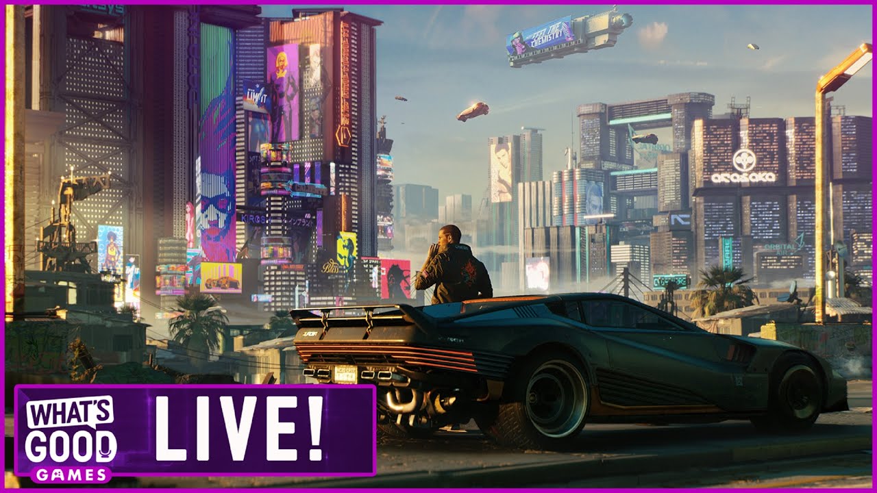 Is Cyberpunk 2077 Over Hyped What S Good Games Live Ep 161