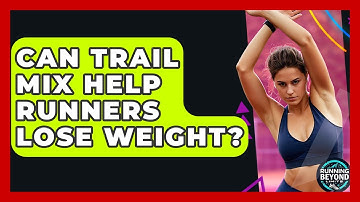 Can Trail Mix Help Runners Lose Weight? - Running Beyond Limits