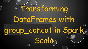 Transforming DataFrames with group_concat in Spark Scala