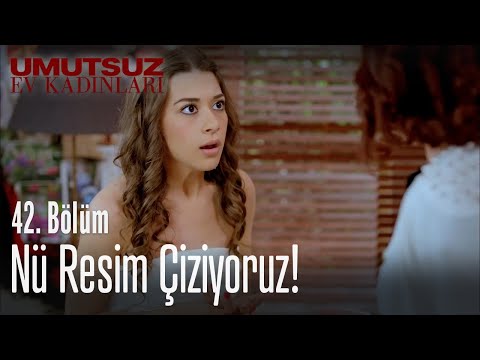 Nü resim çiziyoruz! - Umutsuz Ev Kadınları 42. Bölüm